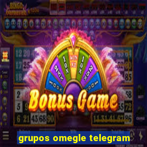 grupos omegle telegram